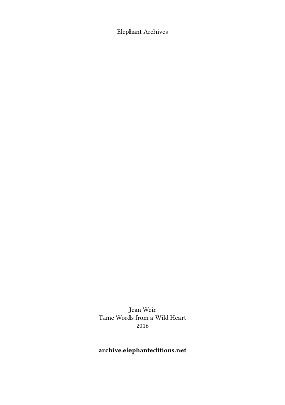 Elephant Archives  Jean Weir Tame Words from a Wild Heart 16  archive.clephanteditions.net 